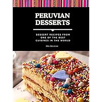 Dessert Cooking Book: Peruvian Dessert Cookbook in English: Sweet Recipes from One of the Best Cuisines in the World Dessert Cooking Book: Peruvian Dessert Cookbook in English: Sweet Recipes from One of the Best Cuisines in the World Hardcover Paperback