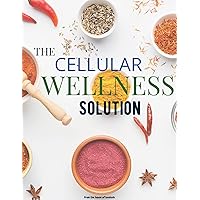 The Cellular Wellness Solution: Treating the Symptoms of Fatty Liver Disease, Autoimmune Diseases, Diabetes, Inflammation, Stress & Fatigue, Skin Conditions with Natural Herbal Health S The Cellular Wellness Solution: Treating the Symptoms of Fatty Liver Disease, Autoimmune Diseases, Diabetes, Inflammation, Stress & Fatigue, Skin Conditions with Natural Herbal Health S Kindle