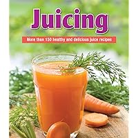 Juicing: More than 150 Healthy and Delicious Juice Recipes Juicing: More than 150 Healthy and Delicious Juice Recipes Flexibound