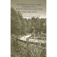 Tender Loving Care Stories of a West Virginia Doctor Volume II Tender Loving Care Stories of a West Virginia Doctor Volume II Paperback