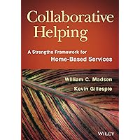 Collaborative Helping: A Strengths Framework for Home-Based Services Collaborative Helping: A Strengths Framework for Home-Based Services Paperback Kindle