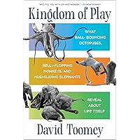 Kingdom of Play: What Ball-bouncing Octopuses, Belly-flopping Monkeys, and Mud-sliding Elephants Reveal about Life Itself Kingdom of Play: What Ball-bouncing Octopuses, Belly-flopping Monkeys, and Mud-sliding Elephants Reveal about Life Itself Hardcover Kindle Audible Audiobook Audio CD