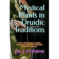 Mystical Plants in Druidic Traditions: From Mistletoe to Oak: Understanding the Druidic Herbal Lexicon