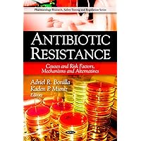Antibiotic Resistance: Causes and Risk Factors, Mechanisms and Alternatives (Pharmacology Research, Safety Testing and Regulation Series) Antibiotic Resistance: Causes and Risk Factors, Mechanisms and Alternatives (Pharmacology Research, Safety Testing and Regulation Series) Hardcover