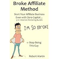 BROKE AFFILIATE METHOD: Start Your Affiliate Business Even with Zero Capital… 3 in 1 Internet Marketing Bundle