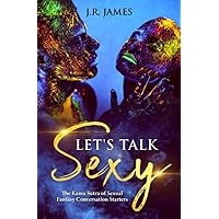 Let's Talk Sexy: Essential Conversation Starters to Explore Your Lover's Secret Desires and Transform Your Sex Life Let's Talk Sexy: Essential Conversation Starters to Explore Your Lover's Secret Desires and Transform Your Sex Life Paperback Kindle
