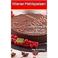 Wiener Mehlspeisen: Dessertrezepte aus der Donaumetropole (German Edition) Wiener Mehlspeisen: Dessertrezepte aus der Donaumetropole (German Edition) Kindle Paperback
