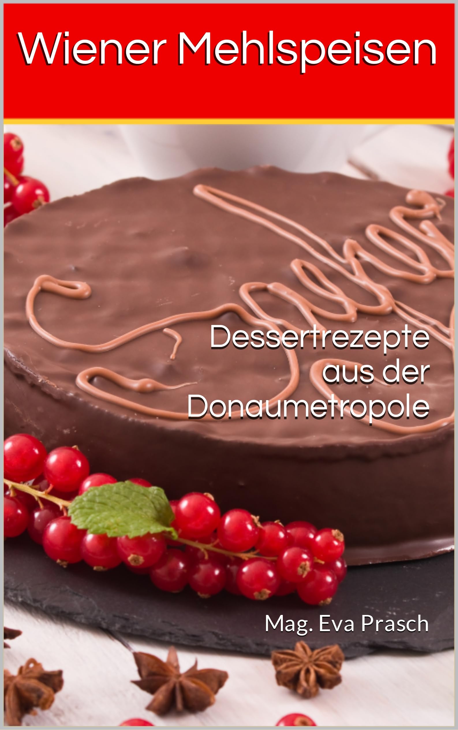 Wiener Mehlspeisen: Dessertrezepte aus der Donaumetropole (German Edition)