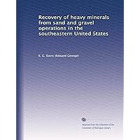 Recovery of heavy minerals from sand and gravel operations in the southeastern United States Recovery of heavy minerals from sand and gravel operations in the southeastern United States Paperback