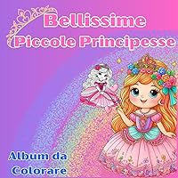 Bellissime Piccole Principesse: Album da colorare (Italian Edition)