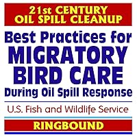 21st Century Oil Spill Cleanup: Best Practices for Migratory Bird Care During Oil Spill Response (Ringbound Book) 21st Century Oil Spill Cleanup: Best Practices for Migratory Bird Care During Oil Spill Response (Ringbound Book) Ring-bound