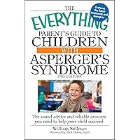 The Everything Parent's Guide to Children with Asperger's Syndrome: The sound advice and reliable answers you need to help your child succeed The Everything Parent's Guide to Children with Asperger's Syndrome: The sound advice and reliable answers you need to help your child succeed Paperback Kindle