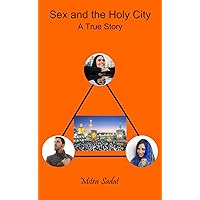 Sex and the Holy City: One Story About Sex, Taboo, Night Life and Religion in Large Cities of Iran: Mashhad and Tehran Sex and the Holy City: One Story About Sex, Taboo, Night Life and Religion in Large Cities of Iran: Mashhad and Tehran Kindle