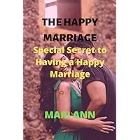 THE HAPPY MARRIAGE: Special Secret to Having a Happy Marriage