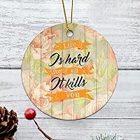 Life is Hard. After All, It Kills You Housewarming Gift New Home Gift Hanging Keepsake Wreaths for Home Party Commemorative Pendants for Friends 3 Inches Double Sided Print Ceramic Ornament.