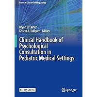 Clinical Handbook of Psychological Consultation in Pediatric Medical Settings (Issues in Clinical Child Psychology) Clinical Handbook of Psychological Consultation in Pediatric Medical Settings (Issues in Clinical Child Psychology) Paperback Kindle Hardcover