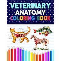 Veterinary Anatomy Coloring Book: Dog Cat Horse Frog Bird Anatomy Coloring Book. Perfect gift For All Ages Kids 4, 5, 6, 7, 8, 9 & 10. Vet tech ... Veterinary & Zoology Anatomy Coloring Book.