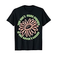 You Can't Plant flowers if You Haven't Botany T-Shirt