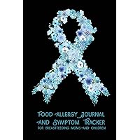 Food Allergy Journal and Symptom Tracker: for Breastfeeding Moms and Children (Food Allergy Journals) Food Allergy Journal and Symptom Tracker: for Breastfeeding Moms and Children (Food Allergy Journals) Paperback