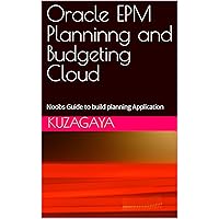 Oracle EPM Planninng and Budgeting Cloud: Noobs Guide to build planning Application