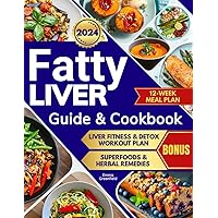 FATTY LIVER GUIDE AND COOKBOOK: Restore Your Liver Health, Achieve Fat Loss, and Detox with Simple and Delicious Recipes, a Customized 12-Week Meal Plan, and Exclusive Wellness Insights