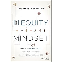 The Equity Mindset: Designing Human Spaces Through Journeys, Reflections and Practices The Equity Mindset: Designing Human Spaces Through Journeys, Reflections and Practices Hardcover Kindle Audio CD