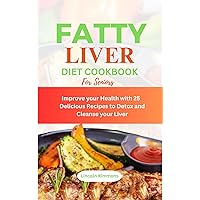 FATTY LIVER DIET COOKBOOK FOR SENIORS: Improve your Health with 25 Delicious Recipes to Detox and cleanse your Liver FATTY LIVER DIET COOKBOOK FOR SENIORS: Improve your Health with 25 Delicious Recipes to Detox and cleanse your Liver Kindle Paperback