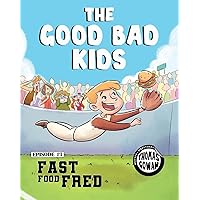 The Good Bad Kids: Fast Food Fred The Good Bad Kids: Fast Food Fred Paperback Kindle