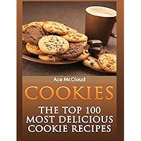 Cookies: The Top 100 Most Delicious Cookie Recipes (Mouthwatering Cookie Recipes and Cookie Baking) Cookies: The Top 100 Most Delicious Cookie Recipes (Mouthwatering Cookie Recipes and Cookie Baking) Hardcover Paperback
