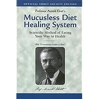 Mucusless Diet Healing System: Scientific Method of Eating Your Way to Health Mucusless Diet Healing System: Scientific Method of Eating Your Way to Health Paperback Audible Audiobook Kindle