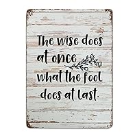 Metal Tin Sign Bible Verse Poster Metal Decor Signs The Wise Does at Once What The Fool Does at Last Wood Grain Inspirational Distressed Stylish Tin Signs for Farmhouse Porch Store Wall Decor 10x7in