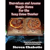 Marvelous and Arcane Magic Items For the Busy Game Master: 1000 Weapons, Armor, Potions, Musical Instruments, Jewelry, Books, and Much More for Your ... Game (Game Master Resource Guide Series)