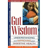 Gut Wisdom: Understanding and Improving Your Digestive Health Gut Wisdom: Understanding and Improving Your Digestive Health Paperback Kindle Mass Market Paperback