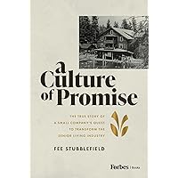 A Culture of Promise: The True Story of a Small Company's Quest to Transform the Senior Living Industry A Culture of Promise: The True Story of a Small Company's Quest to Transform the Senior Living Industry Kindle Hardcover