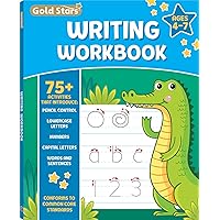 Writing Workbook for Ages 4-7 with 75+ Handwriting Activities, Pencil Control, Lowercase Letters, Numbers, Capital Letters, Words and Sentences, Conforms to Common Core Standards (Gold Stars Series)