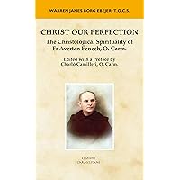 Christ Our Perfection: The Christological Spirituality of Fr Avertan Fenech, O. Carm. (Carmel in the World Books)