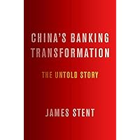 China's Banking Transformation: The Untold Story China's Banking Transformation: The Untold Story Kindle Hardcover