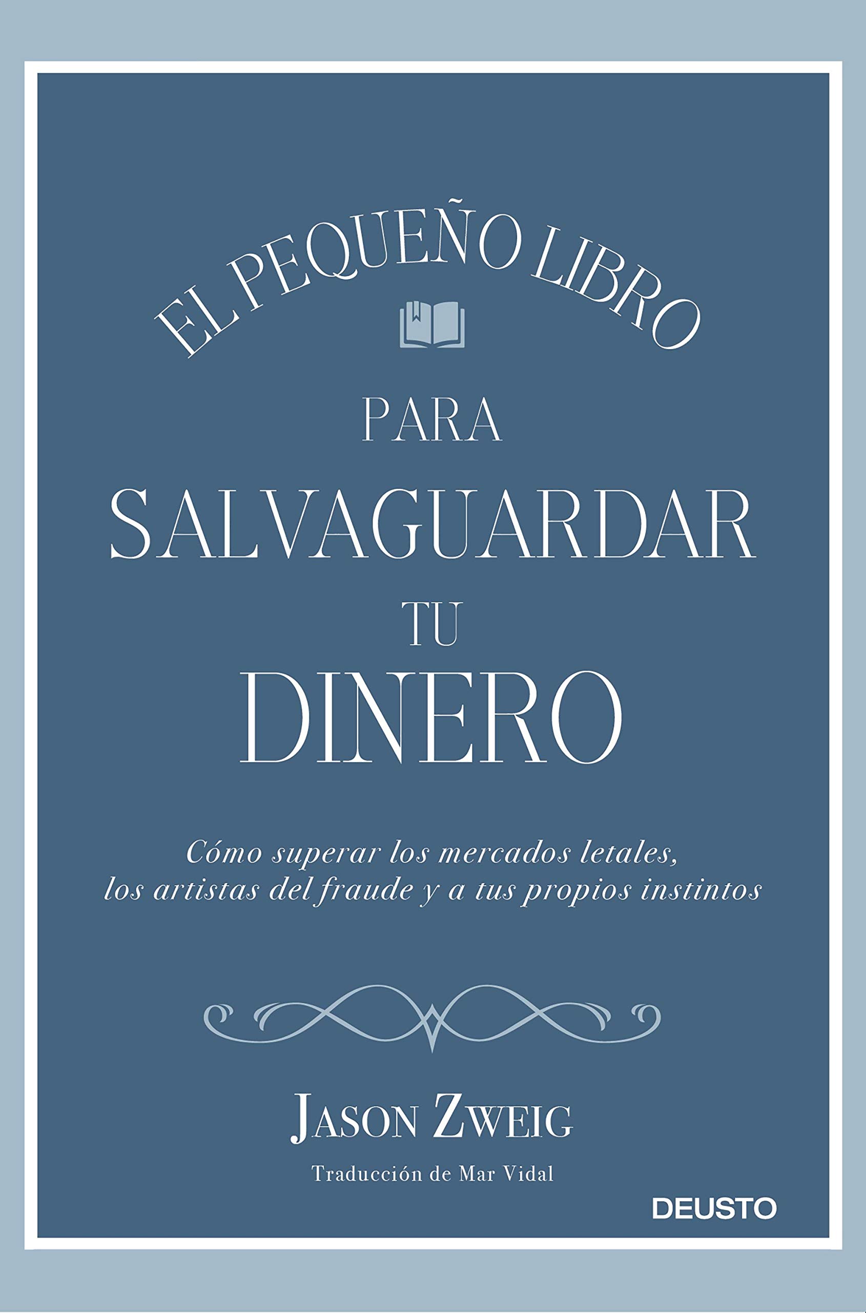 El pequeño libro para salvaguardar tu dinero: Cómo superar los mercados letales, los artistas del fraude y a tus propios instintos (Spanish Edition)