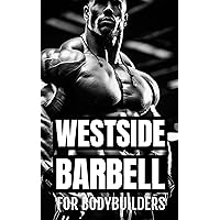 Westside Barbell For Bodybuilders: Maximizing Muscle Growth With Powerlifting Principles Westside Barbell For Bodybuilders: Maximizing Muscle Growth With Powerlifting Principles Kindle Paperback Audible Audiobook