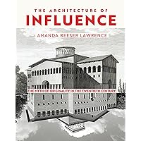 The Architecture of Influence: The Myth of Originality in the Twentieth Century The Architecture of Influence: The Myth of Originality in the Twentieth Century Hardcover Kindle