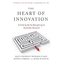 The Heart of Innovation: A Field Guide for Navigating to Authentic Demand The Heart of Innovation: A Field Guide for Navigating to Authentic Demand Paperback Audible Audiobook Kindle Audio CD