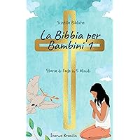 Scintille Bibliche: La Bibbia per Bambini 1: Storie di Fede in 5 Minuti (Italian Edition)