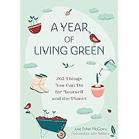 A Year of Living Green: 365 Things You Can Do for Yourself and the Planet A Year of Living Green: 365 Things You Can Do for Yourself and the Planet Paperback Kindle