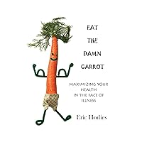 Eat the Damn Carrot Eat the Damn Carrot Kindle Paperback