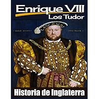 Enrique VIII: Los Tudor. Historia de Inglaterra. (Spanish Edition) Enrique VIII: Los Tudor. Historia de Inglaterra. (Spanish Edition) Kindle Paperback