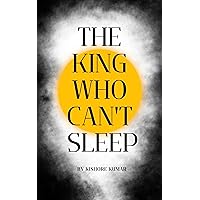 THE KING WHO CAN'T SLEEP: A Short Story
