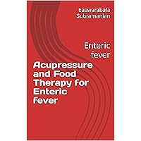 Acupressure and Food Therapy for Enteric fever: Enteric fever (Common People Medical Books - Part 1 Book 50) Acupressure and Food Therapy for Enteric fever: Enteric fever (Common People Medical Books - Part 1 Book 50) Kindle Paperback