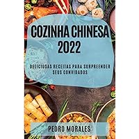 Cozinha Chinesa 2022: Deliciosas Receitas Para Surpreender Seus Convidados (Portuguese Edition)