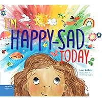 I'm Happy-Sad Today: Making Sense of Mixed-Together Feelings I'm Happy-Sad Today: Making Sense of Mixed-Together Feelings Hardcover Kindle Paperback