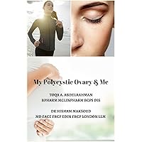 My Polycystic Ovary & Me: PCOS Diet, Fertility and PCOS, Managing PCOS, The Insulin Resistance and PCOS, Low GI , Polycystic Ovary Syndrome, Examples of best treatment, PCOS Acne, excessive hair My Polycystic Ovary & Me: PCOS Diet, Fertility and PCOS, Managing PCOS, The Insulin Resistance and PCOS, Low GI , Polycystic Ovary Syndrome, Examples of best treatment, PCOS Acne, excessive hair Kindle Paperback